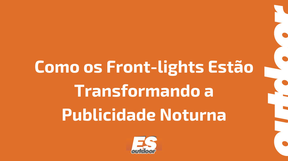 Como os Front-lights Est&atilde;o Transformando a Publicidade Noturna