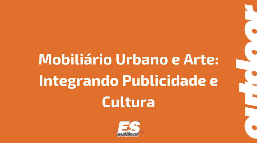 Mobili&aacute;rio Urbano e Arte: Integrando Publicidade e Cultura