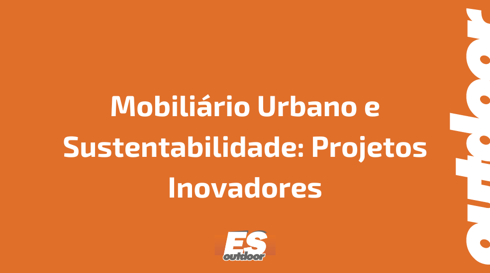 Mobili&aacute;rio Urbano e Sustentabilidade: Projetos Inovadores