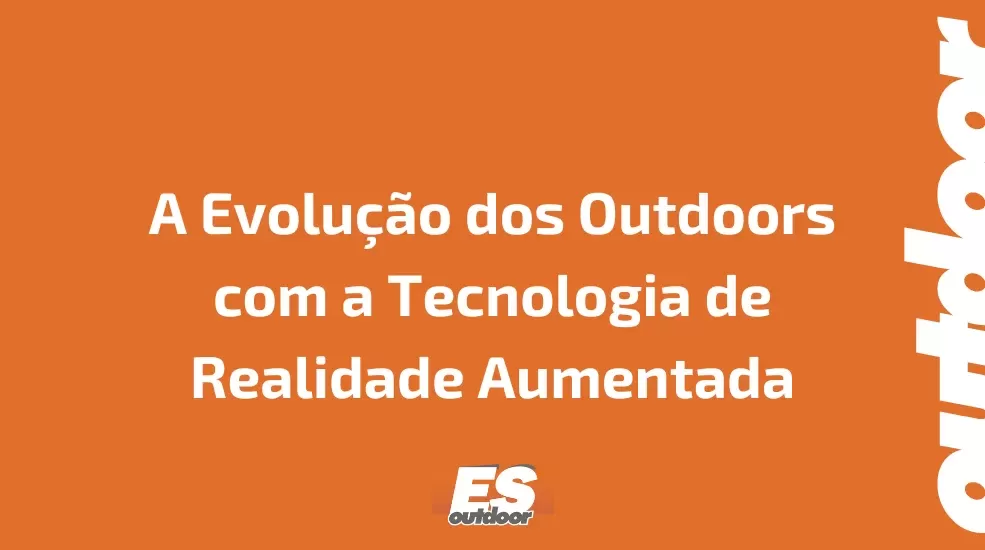 A Evolu&ccedil;&atilde;o dos Outdoors com a Tecnologia de Realidade Aumentada