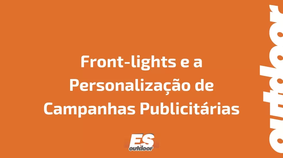 Front-lights e a Personaliza&ccedil;&atilde;o de Campanhas Publicit&aacute;rias