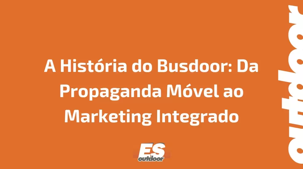 A Hist&oacute;ria do Busdoor: Da Propaganda M&oacute;vel ao Marketing Integrado