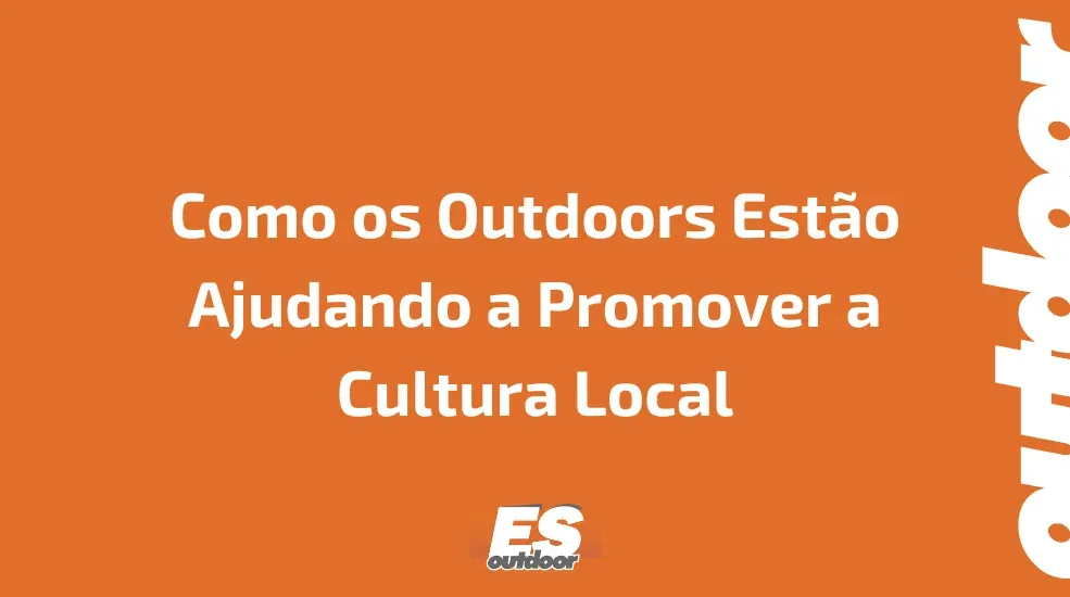 Como os Outdoors Est&atilde;o Ajudando a Promover a Cultura Local