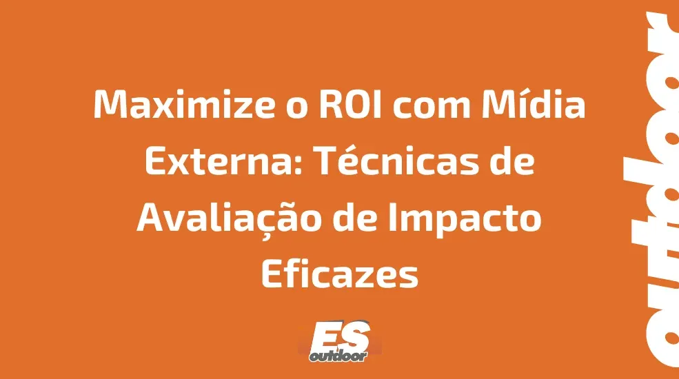 Maximize o ROI com M&iacute;dia Externa: T&eacute;cnicas de Avalia&ccedil;&atilde;o de Impacto Eficazes