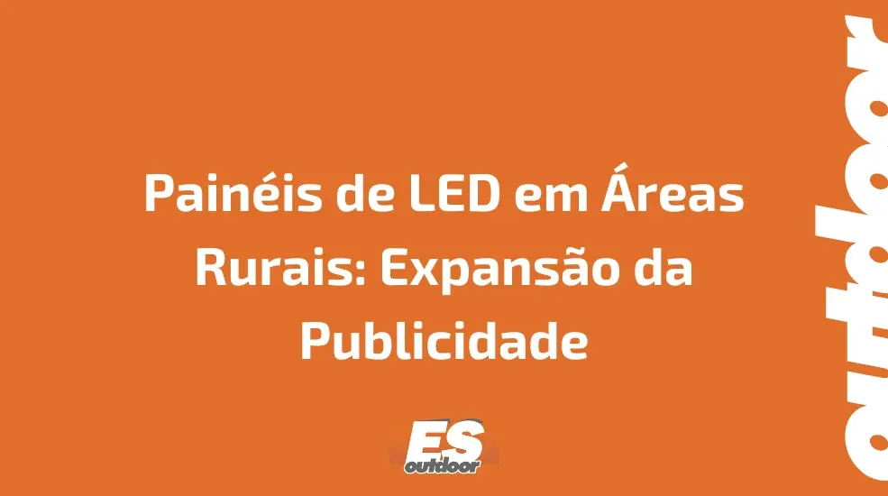 Pain&eacute;is de LED em &Aacute;reas Rurais: Expans&atilde;o da Publicidade