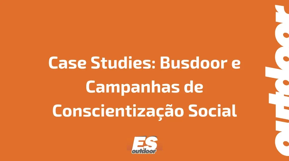 Case Studies: Busdoor e Campanhas de Conscientiza&ccedil;&atilde;o Social