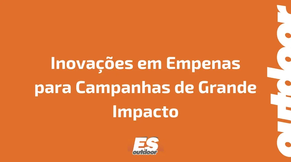 Inova&ccedil;&otilde;es em Empenas para Campanhas de Grande Impacto