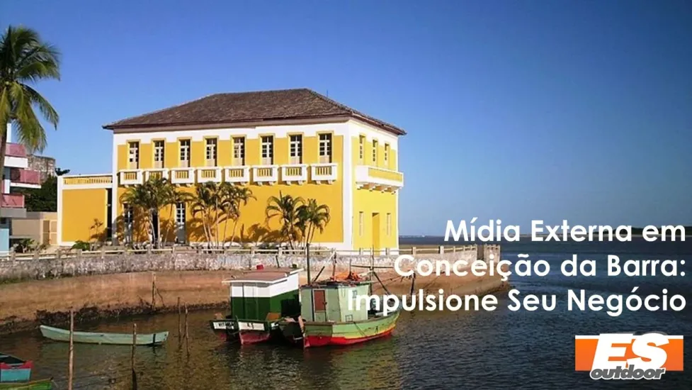 M&iacute;dia Externa em Concei&ccedil;&atilde;o da Barra: Impulsione Seu Neg&oacute;cio com a ESOUTDOOR