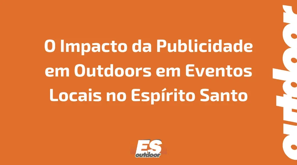 O Impacto da Publicidade em Outdoors em Eventos Locais no Esp&iacute;rito Santo