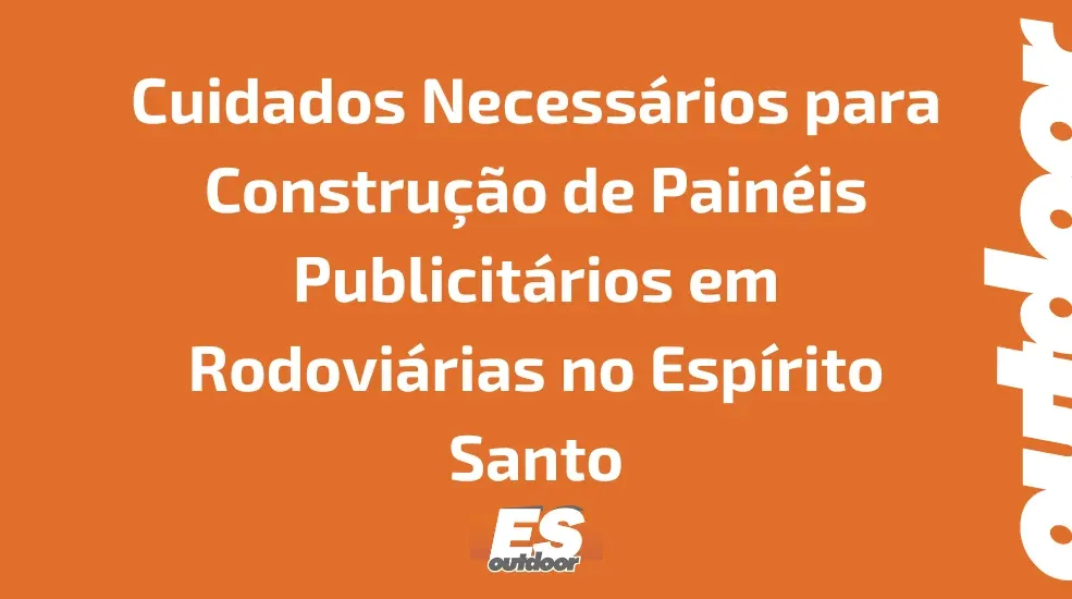 Cuidados Necess&aacute;rios para Constru&ccedil;&atilde;o de Pain&eacute;is Publicit&aacute;rios em Rodovi&aacute;rias no Esp&iacute;rito Santo