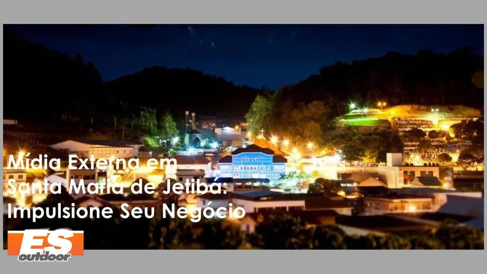 Promova Sua Marca em Santa Maria de Jetib&aacute; com a ESOUTDOOR