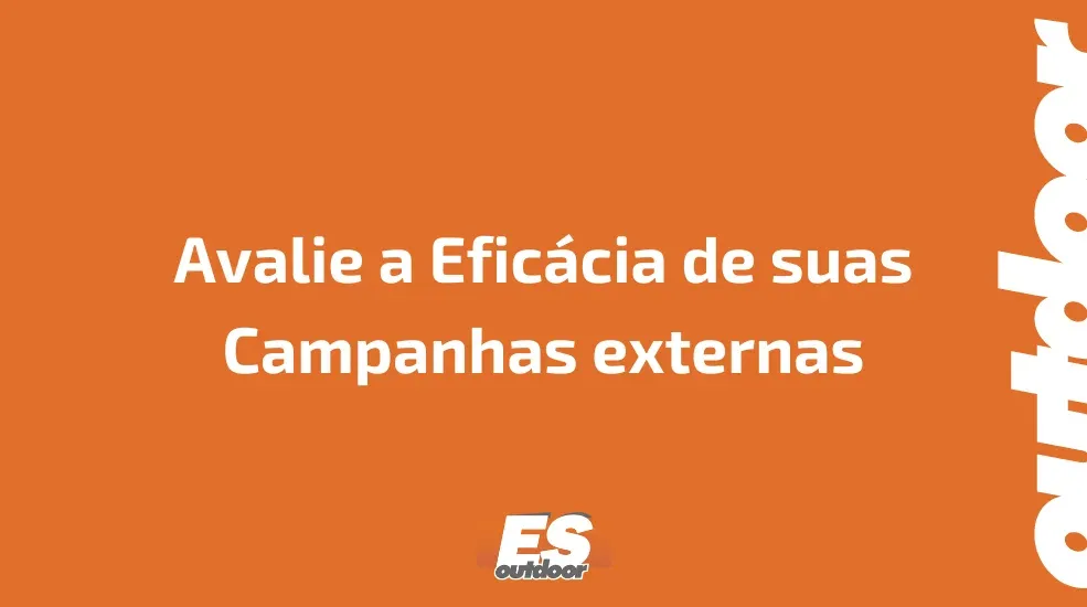 Avalie a Efic&aacute;cia de suas Campanhas externas