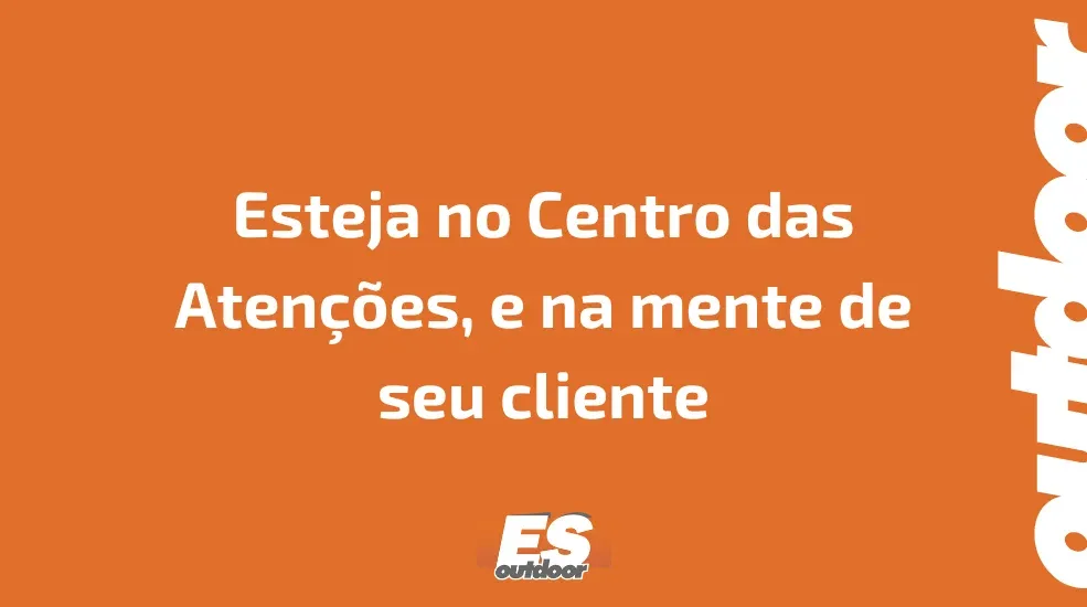 Esteja no Centro das Aten&ccedil;&otilde;es, e na mente de seu cliente