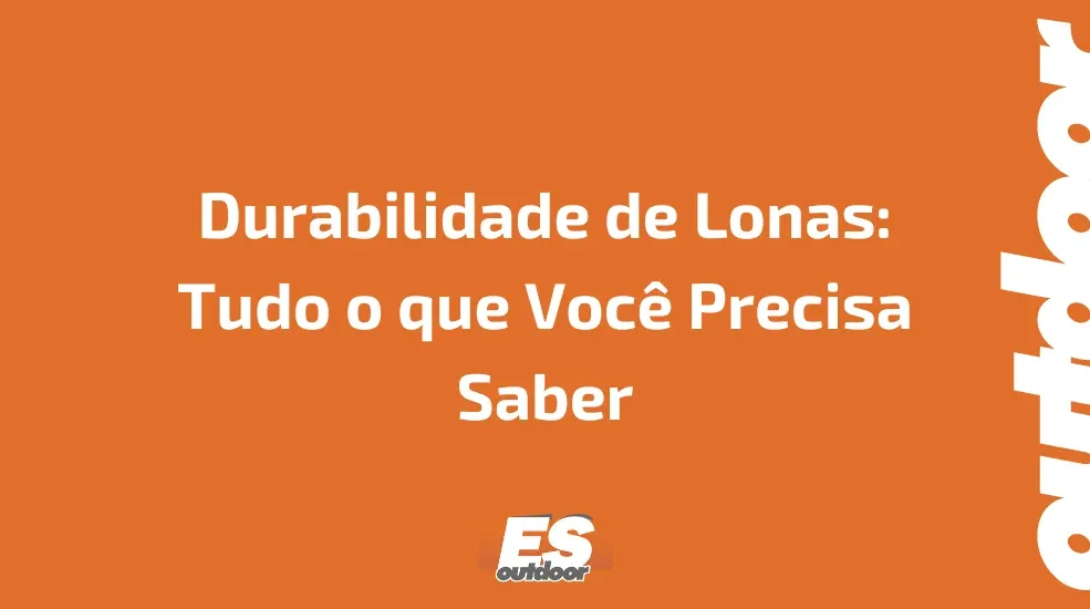 Durabilidade de Lonas: Tudo o que Voc&ecirc; Precisa Saber