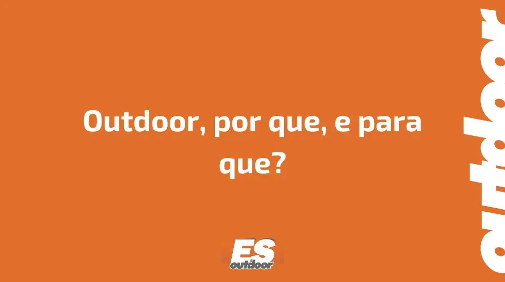 Outdoor, por que, e para que?