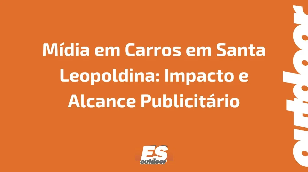 M&iacute;dia em Carros em Santa Leopoldina: Impacto e Alcance Publicit&aacute;rio