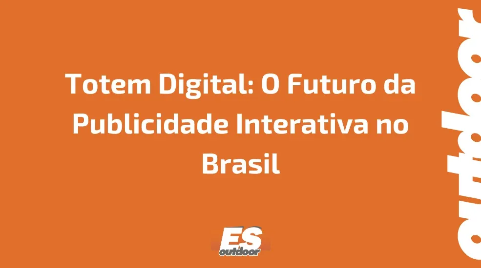 Totem Digital: O Futuro da Publicidade Interativa no Brasil