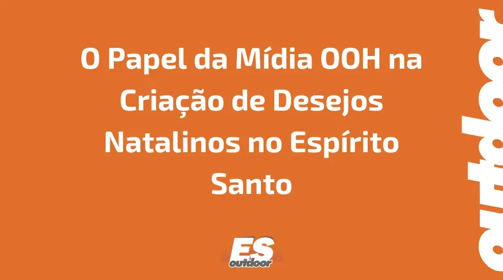 O Papel da M&iacute;dia OOH na Cria&ccedil;&atilde;o de Desejos Natalinos no Esp&iacute;rito Santo