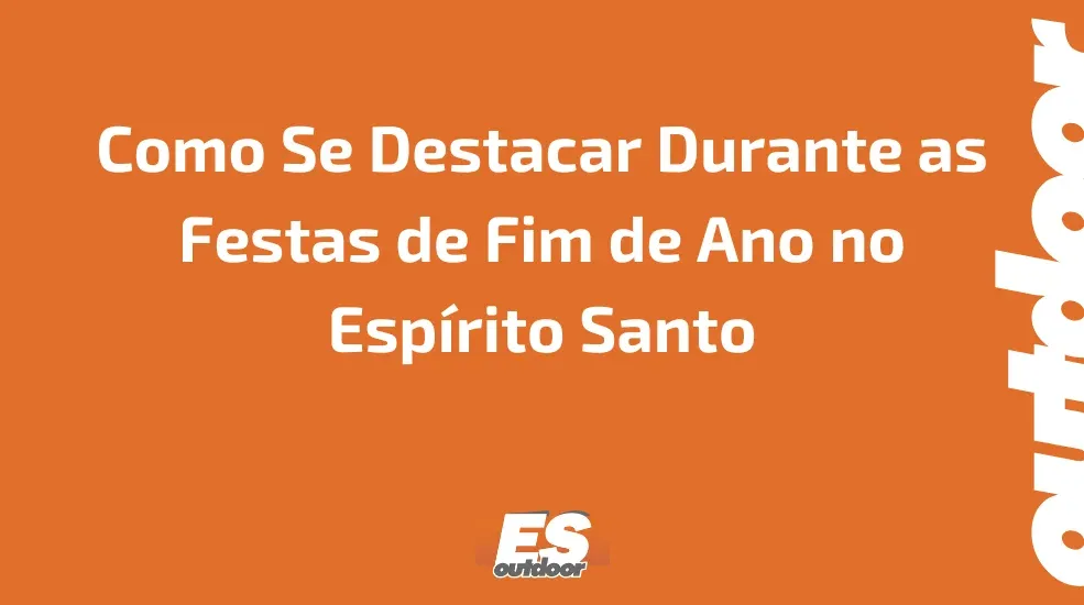 Campanhas OOH para Produtos Sazonais: Como Se Destacar Durante as Festas de Fim de Ano no Esp&iacute;rito Santo