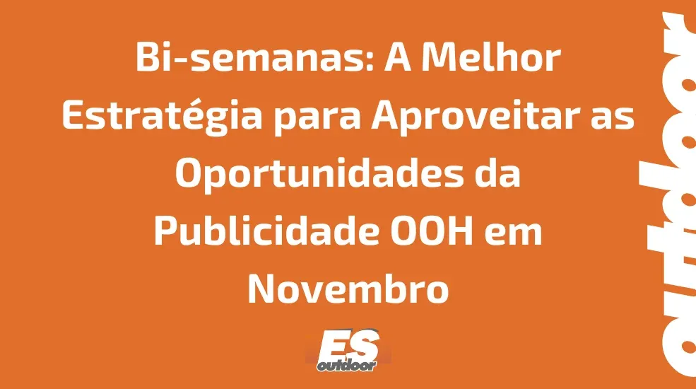 Bi-semanas: A Melhor Estrat&eacute;gia para Aproveitar as Oportunidades da Publicidade OOH em Novembro