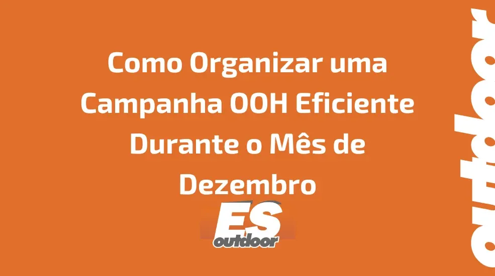Como Organizar uma Campanha OOH Eficiente Durante o M&ecirc;s de Dezembro