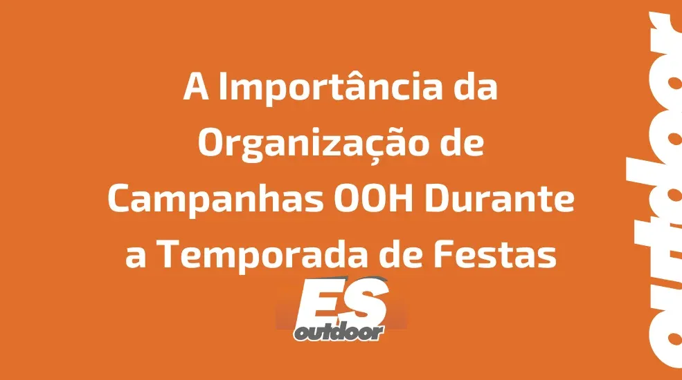 A Import&acirc;ncia da Organiza&ccedil;&atilde;o de Campanhas OOH Durante a Temporada de Festas