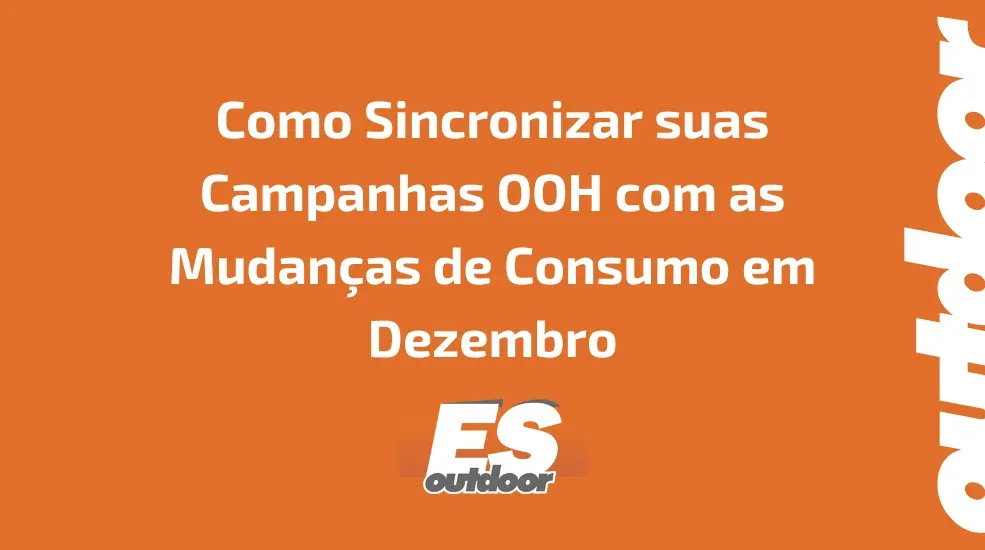 Como Sincronizar suas Campanhas OOH com as Mudan&ccedil;as de Consumo em Dezembro
