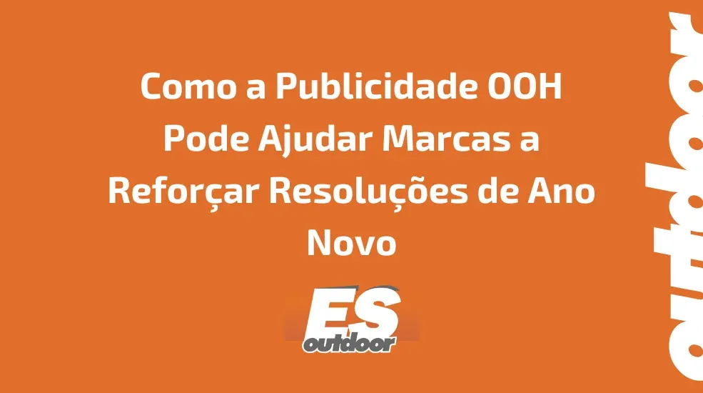 Como a Publicidade OOH Pode Ajudar Marcas a Refor&ccedil;ar Resolu&ccedil;&otilde;es de Ano Novo