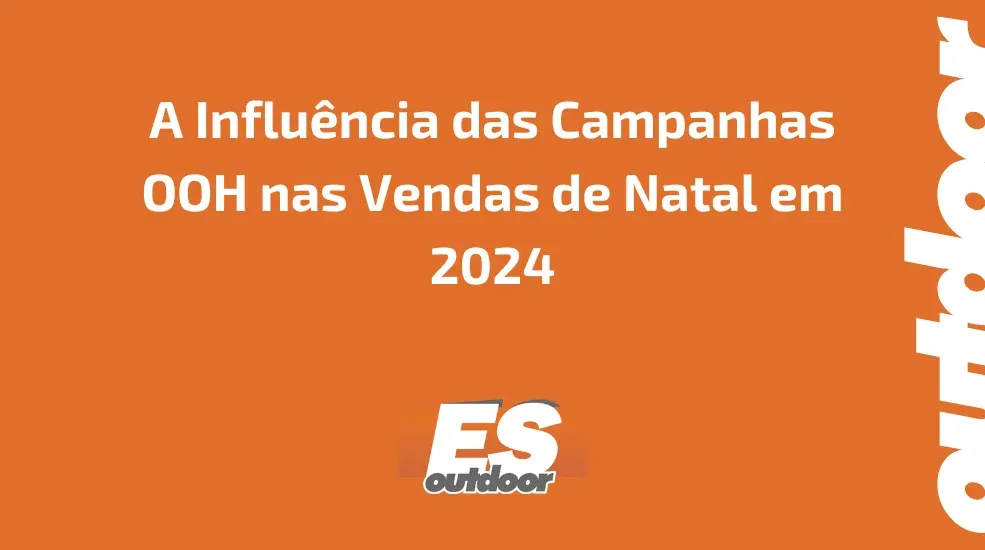 A Influ&ecirc;ncia das Campanhas OOH nas Vendas de Natal em 2024