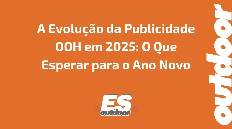 A Evolu&ccedil;&atilde;o da Publicidade OOH em 2025: O Que Esperar para o Ano Novo
