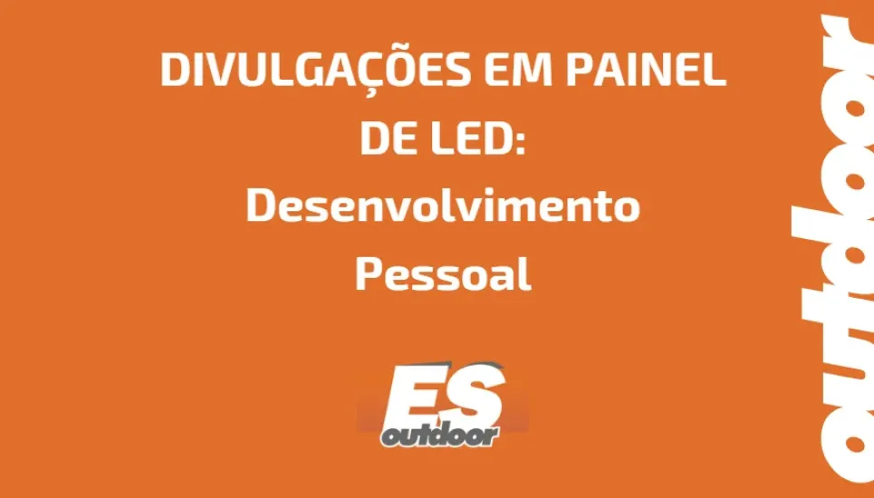 DIVULGA&Ccedil;&Otilde;ES EM PAINEL DE LED:  Desenvolvimento Pessoal