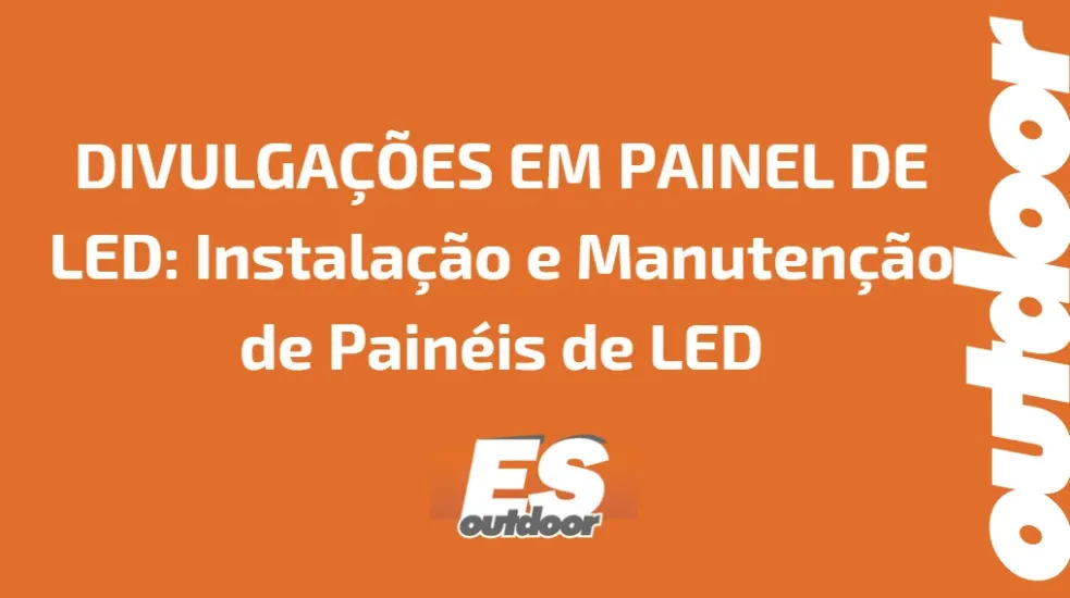 DIVULGA&Ccedil;&Otilde;ES EM PAINEL DE LED:  Instala&ccedil;&atilde;o e Manuten&ccedil;&atilde;o de Pain&eacute;is de LED