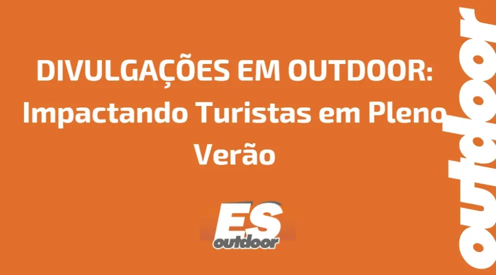DIVULGA&Ccedil;&Otilde;ES EM OUTDOOR: Impactando Turistas em Pleno Ver&atilde;o