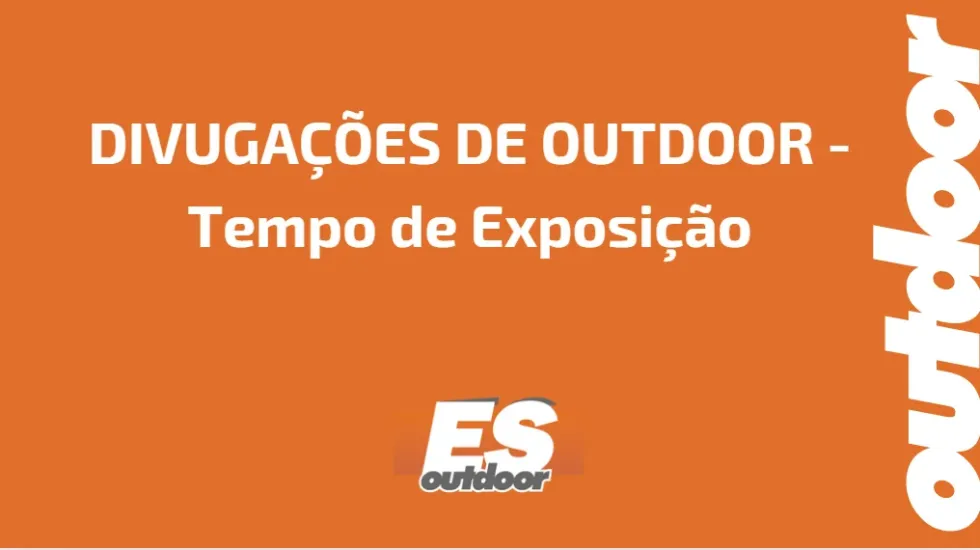 DIVUGA&Ccedil;&Otilde;ES DE OUTDOOR - Tempo de Exposi&ccedil;&atilde;o