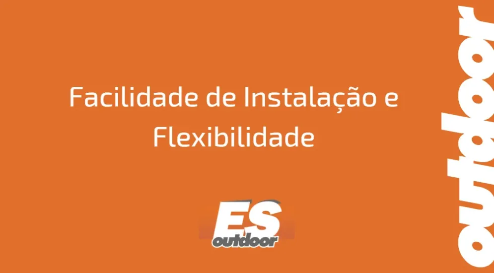Facilidade de Instala&ccedil;&atilde;o e Flexibilidade