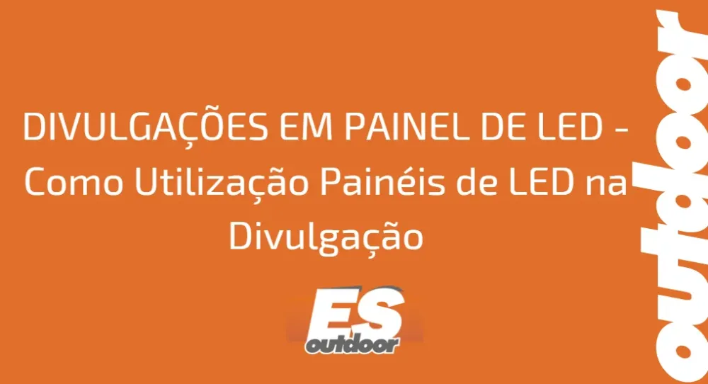 DIVULGA&Ccedil;&Otilde;ES EM PAINEL DE LED - Como Utilizar Pain&eacute;is de LED na Divulga&ccedil;&atilde;o