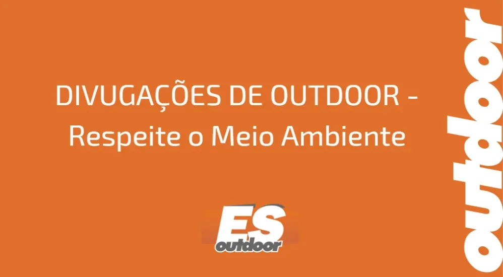 DIVUGA&Ccedil;&Otilde;ES DE OUTDOOR - Respeite o Meio Ambiente