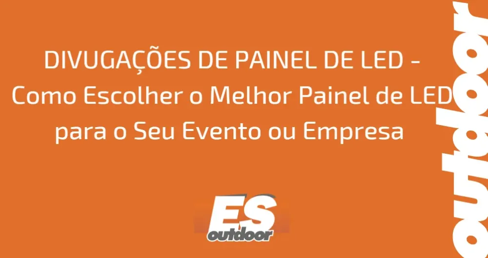 DIVUGA&Ccedil;&Otilde;ES DE PAINEL DE LED - Como Escolher o Melhor Painel de LED para o Seu Evento ou Empresa 