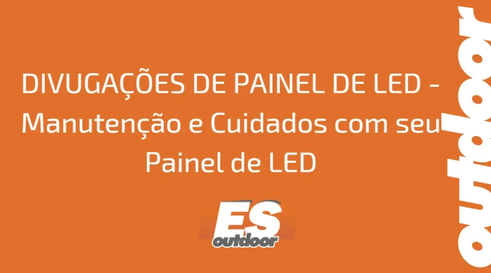 DIVUGA&Ccedil;&Otilde;ES DE PAINEL DE LED - Manuten&ccedil;&atilde;o e Cuidados com seu Painel de LED