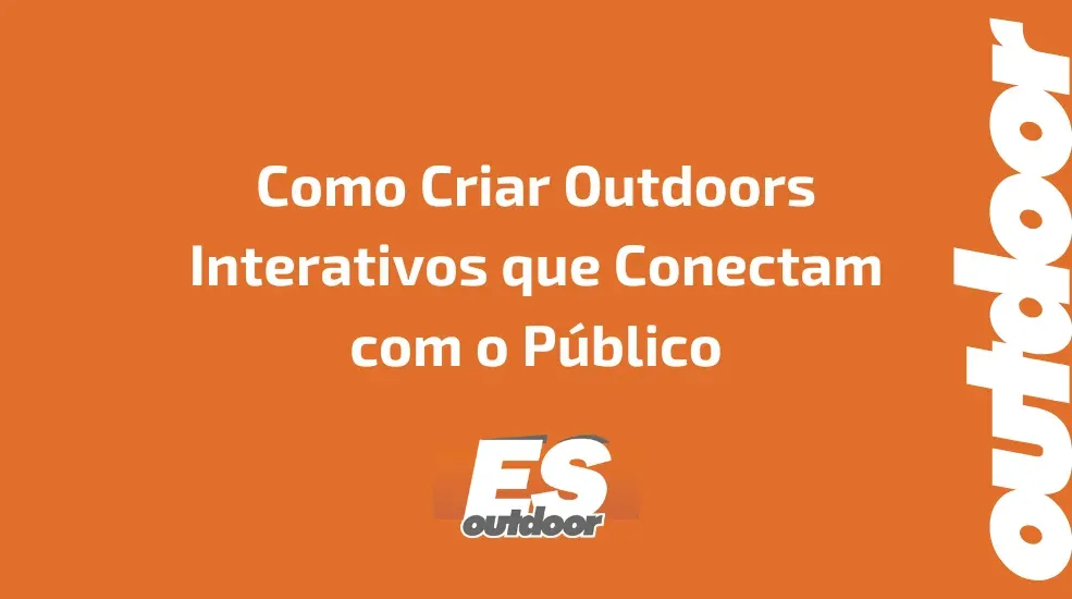 Como Criar Outdoors Interativos que Conectam com o P&uacute;blico