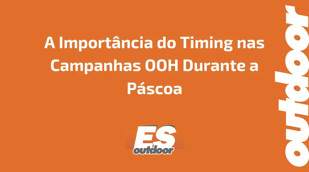 A Import&acirc;ncia do Timing nas Campanhas OOH Durante a P&aacute;scoa