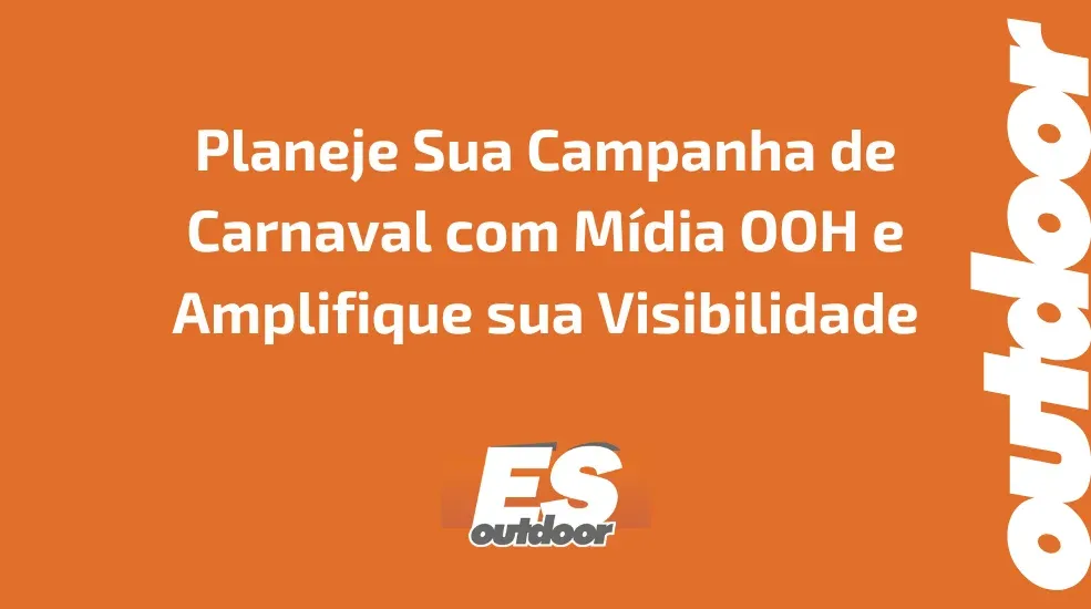 Planeje Sua Campanha de Carnaval com M&iacute;dia OOH e Amplifique sua Visibilidade