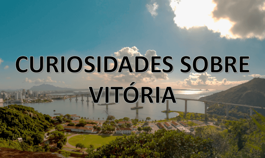 CURIOSIDADES SOBRE VIT&Oacute;RIA, A CAPITAL DO ESP&Iacute;RITO SANTO